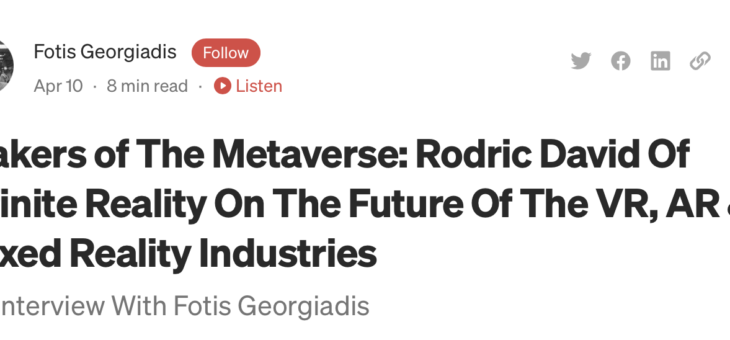 Makers of The Metaverse: Rodric David Of Infinite Reality On The Future Of The VR, AR & Mixed Reality Industries